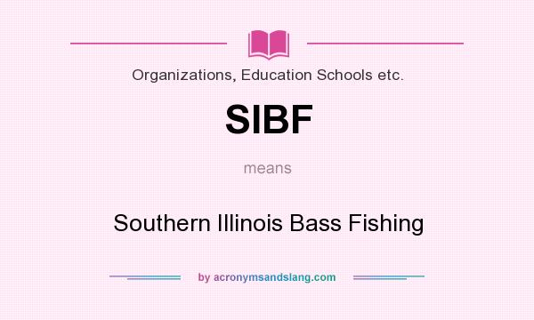 What does SIBF mean? It stands for Southern Illinois Bass Fishing