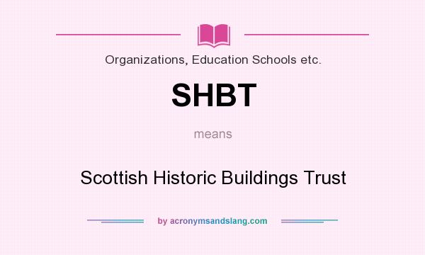What does SHBT mean? It stands for Scottish Historic Buildings Trust