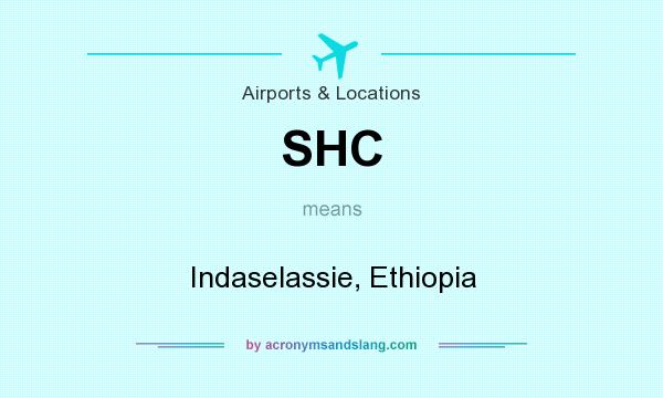 What does SHC mean? It stands for Indaselassie, Ethiopia