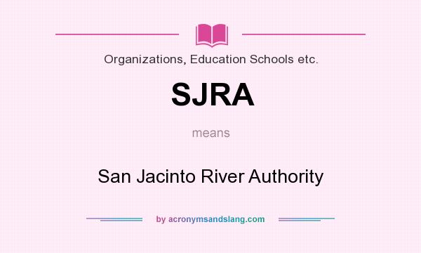 What does SJRA mean? It stands for San Jacinto River Authority