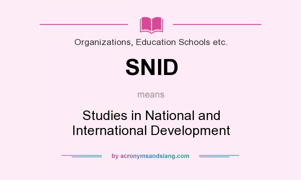 What does SNID mean? It stands for Studies in National and International Development