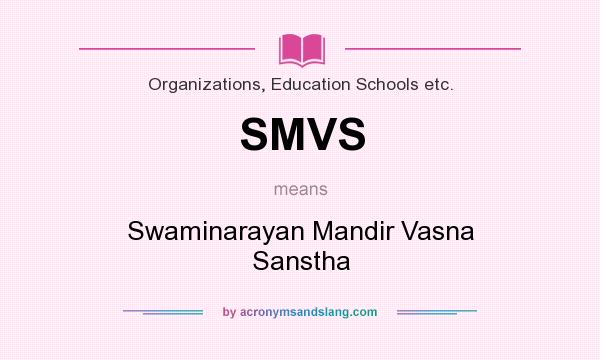 What does SMVS mean? It stands for Swaminarayan Mandir Vasna Sanstha