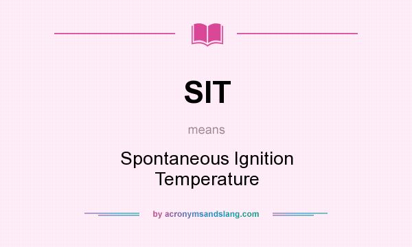 What does SIT mean? It stands for Spontaneous Ignition Temperature