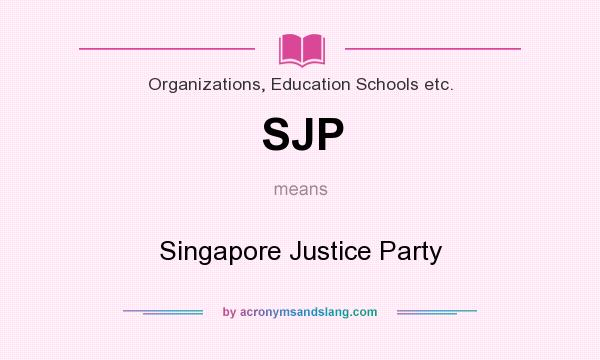 What does SJP mean? It stands for Singapore Justice Party