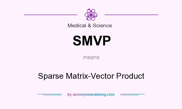 What does SMVP mean? It stands for Sparse Matrix-Vector Product