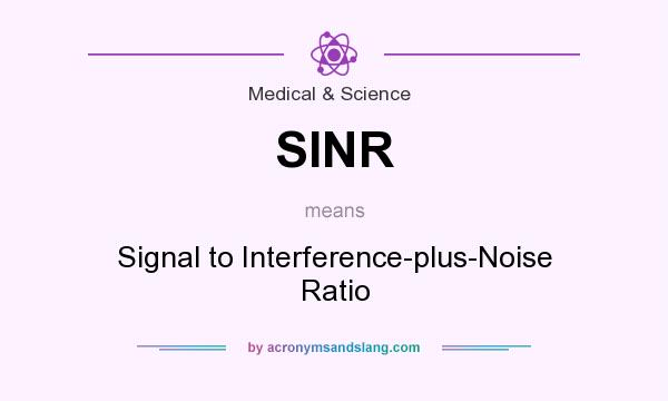 What does SINR mean? It stands for Signal to Interference-plus-Noise Ratio