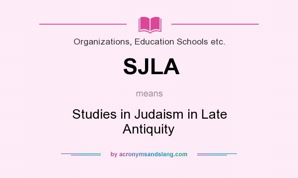 What does SJLA mean? It stands for Studies in Judaism in Late Antiquity