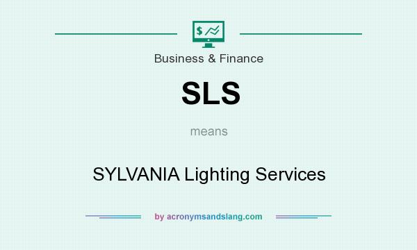 What does SLS mean? It stands for SYLVANIA Lighting Services