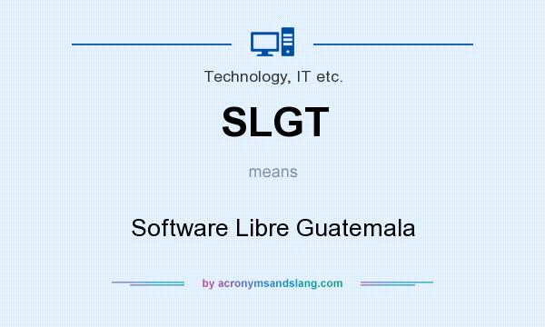 What does SLGT mean? It stands for Software Libre Guatemala