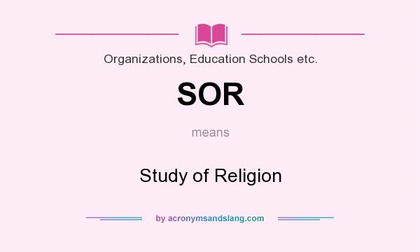 What does SOR mean? It stands for Study of Religion