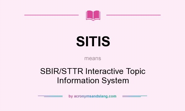 What does SITIS mean? It stands for SBIR/STTR Interactive Topic Information System