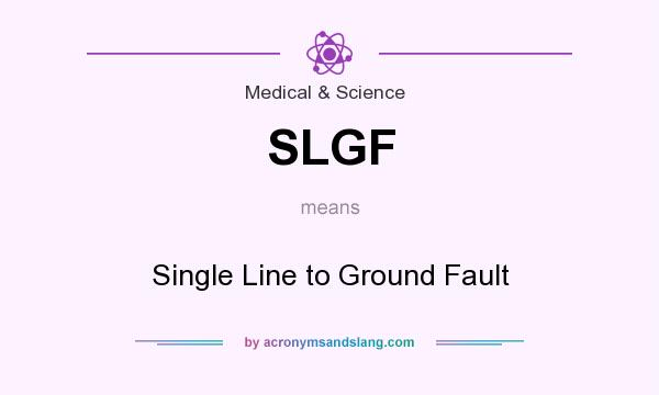 What does SLGF mean? It stands for Single Line to Ground Fault