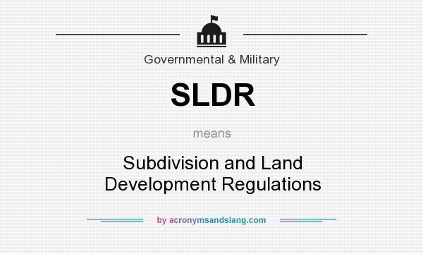 What does SLDR mean? It stands for Subdivision and Land Development Regulations