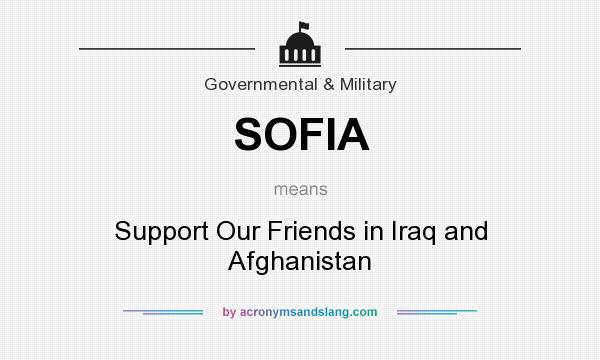 What does SOFIA mean? It stands for Support Our Friends in Iraq and Afghanistan