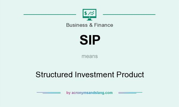 What does SIP mean? It stands for Structured Investment Product