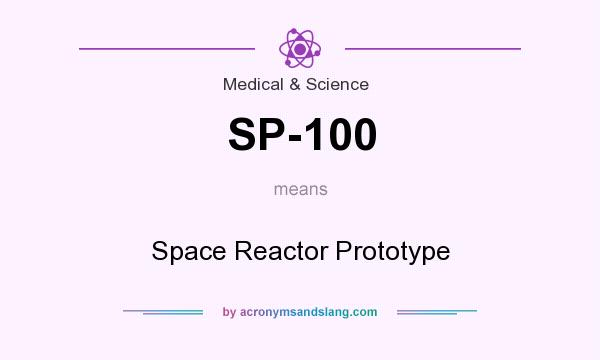What does SP-100 mean? It stands for Space Reactor Prototype