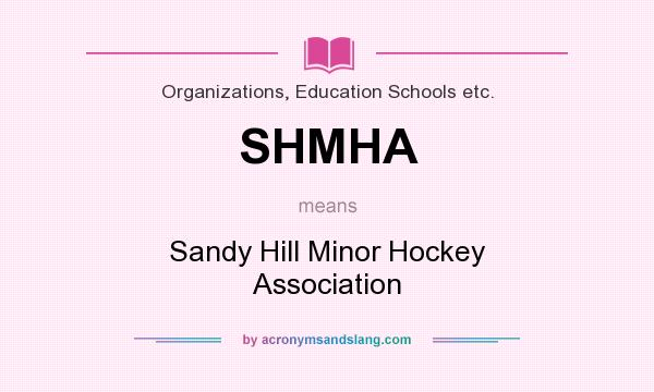 What does SHMHA mean? It stands for Sandy Hill Minor Hockey Association