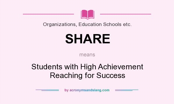 What does SHARE mean? It stands for Students with High Achievement Reaching for Success