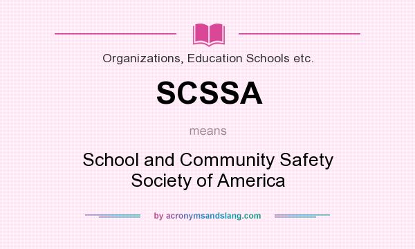 What does SCSSA mean? It stands for School and Community Safety Society of America