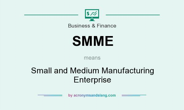 What does SMME mean? It stands for Small and Medium Manufacturing Enterprise