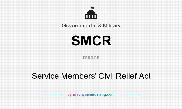 What does SMCR mean? It stands for Service Members` Civil Relief Act