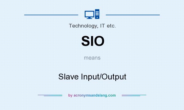What does SIO mean? It stands for Slave Input/Output