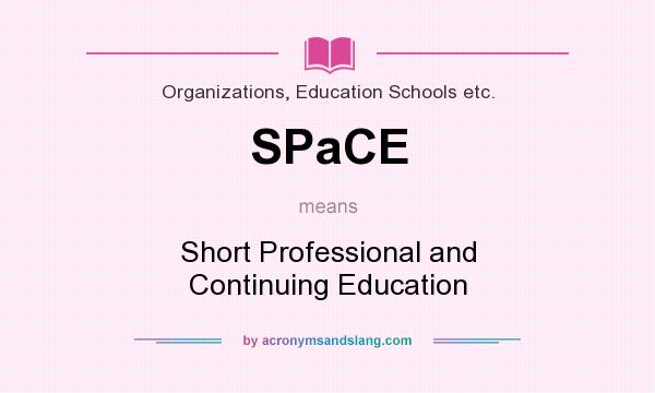 What does SPaCE mean? It stands for Short Professional and Continuing Education