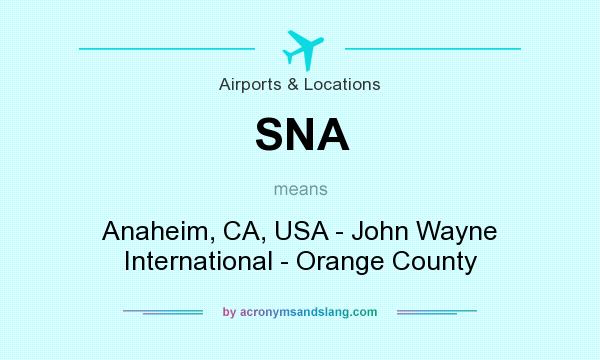 What does SNA mean? It stands for Anaheim, CA, USA - John Wayne International - Orange County