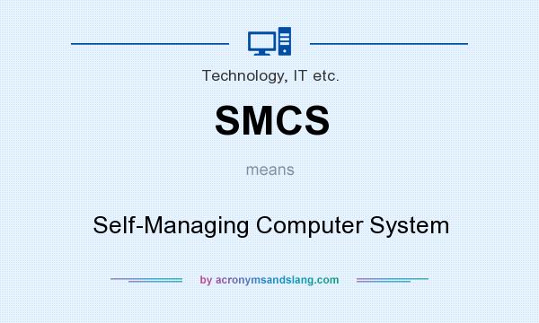What does SMCS mean? It stands for Self-Managing Computer System