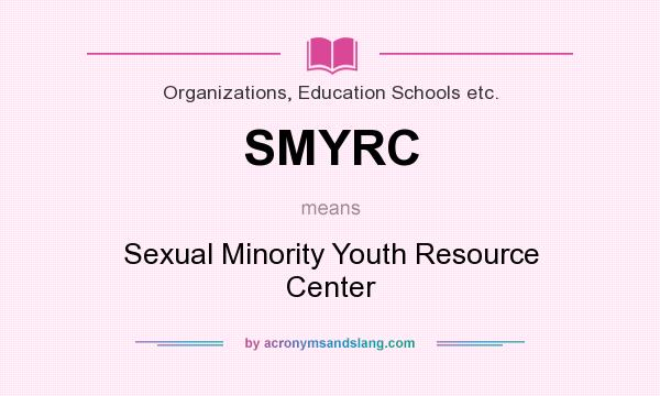 What does SMYRC mean? It stands for Sexual Minority Youth Resource Center