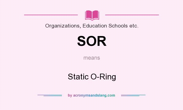 What does SOR mean? It stands for Static O-Ring