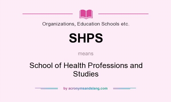 What does SHPS mean? It stands for School of Health Professions and Studies