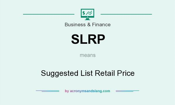 What does SLRP mean? It stands for Suggested List Retail Price