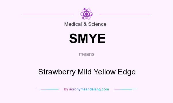 What does SMYE mean? It stands for Strawberry Mild Yellow Edge