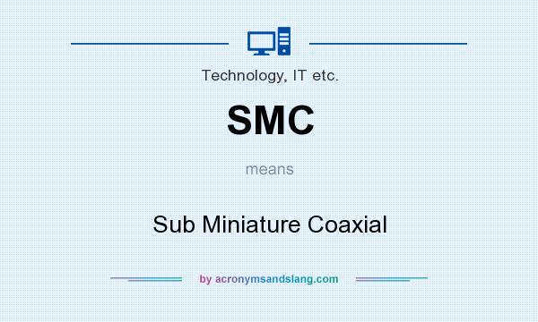 What does SMC mean? It stands for Sub Miniature Coaxial