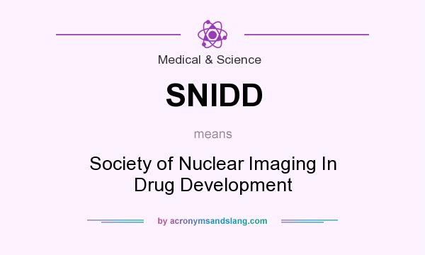 What does SNIDD mean? It stands for Society of Nuclear Imaging In Drug Development