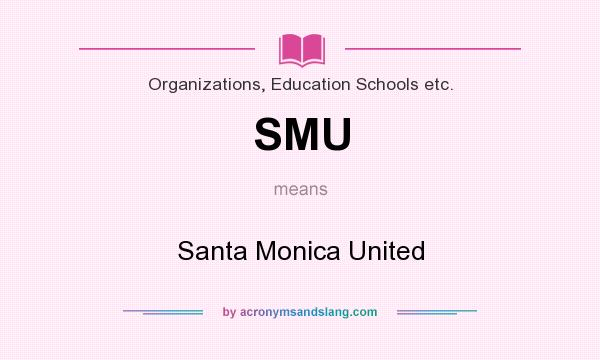 What does SMU mean? It stands for Santa Monica United