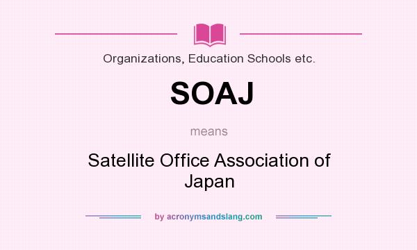 What does SOAJ mean? It stands for Satellite Office Association of Japan