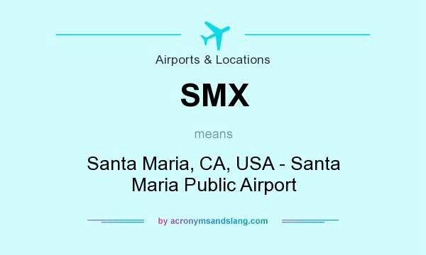 What does SMX mean? It stands for Santa Maria, CA, USA - Santa Maria Public Airport