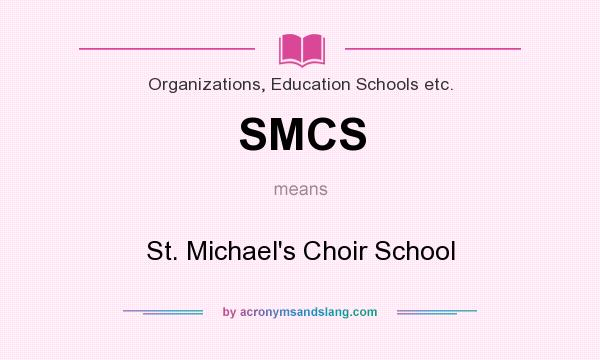 What does SMCS mean? It stands for St. Michael`s Choir School