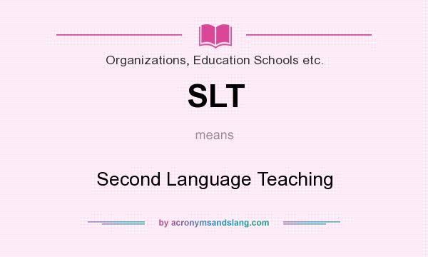 What does SLT mean? It stands for Second Language Teaching