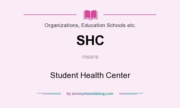 What does SHC mean? It stands for Student Health Center