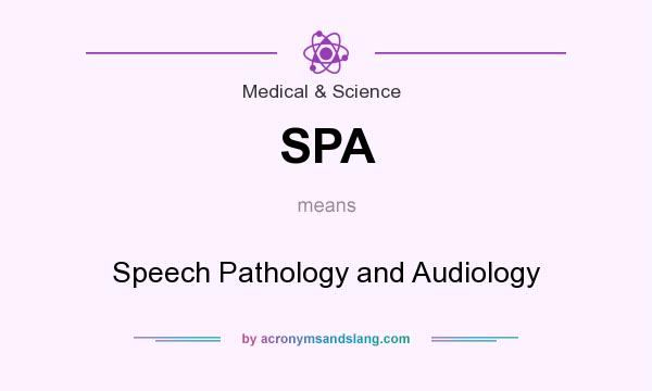 What does SPA mean? It stands for Speech Pathology and Audiology