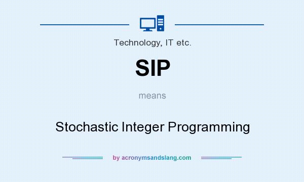 What does SIP mean? It stands for Stochastic Integer Programming