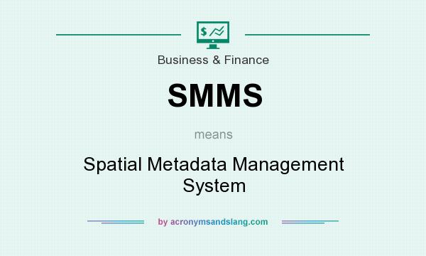 What does SMMS mean? It stands for Spatial Metadata Management System
