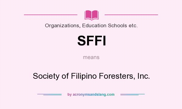 What does SFFI mean? It stands for Society of Filipino Foresters, Inc.
