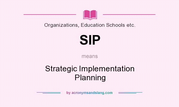 What does SIP mean? It stands for Strategic Implementation Planning