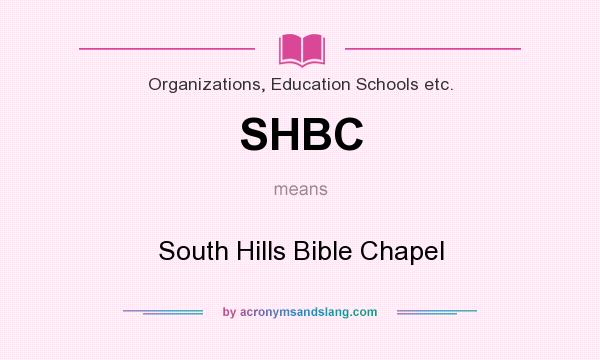 What does SHBC mean? It stands for South Hills Bible Chapel