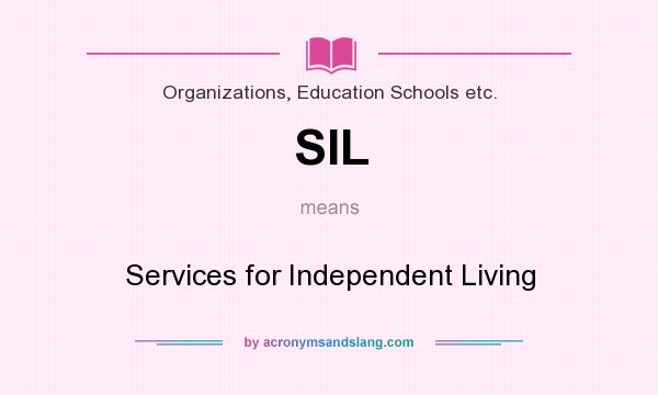 What does SIL mean? It stands for Services for Independent Living