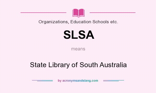 What does SLSA mean? It stands for State Library of South Australia